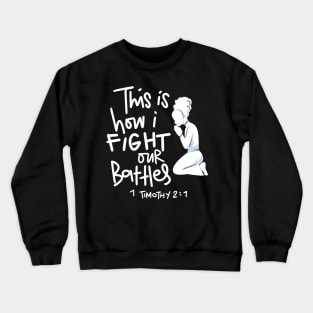 This is How I Fight My Battles - Intercessory Prayer Warrior Gift Crewneck Sweatshirt